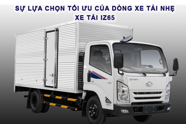 Sự lựa chọn tối ưu của dòng xe tải nhẹ - Xe tải IZ65