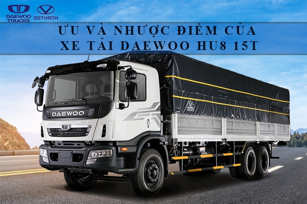 Ưu và nhược điểm của dòng xe tải Daewoo HU8 15T